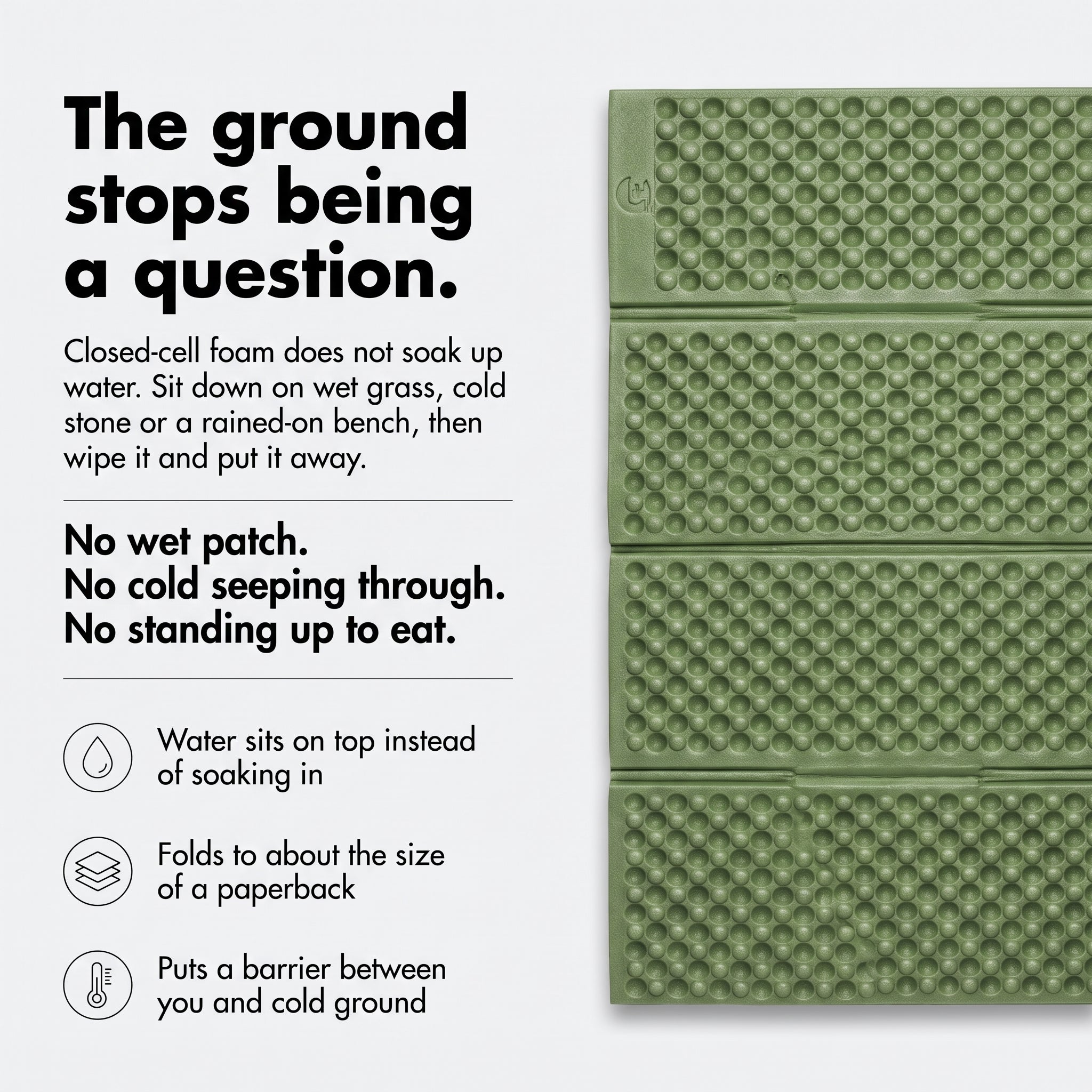 Closed-cell foam sheds water, folds to paperback size and insulates from cold ground