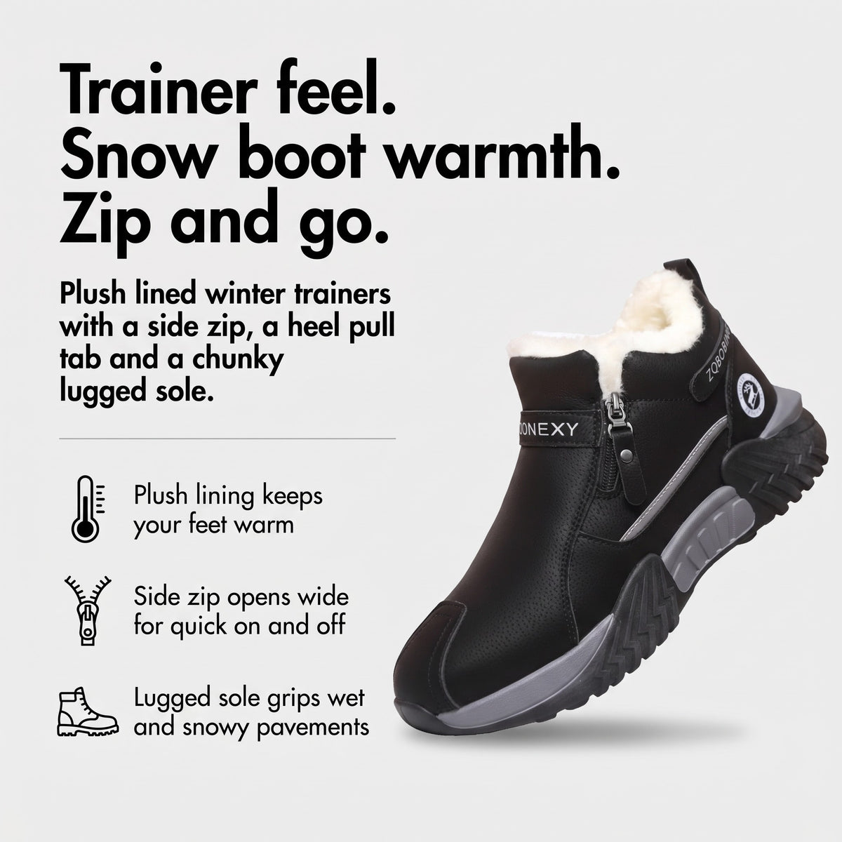 Trainer feel, snow boot warmth, zip and go: plush lining, side zip and lugged sole