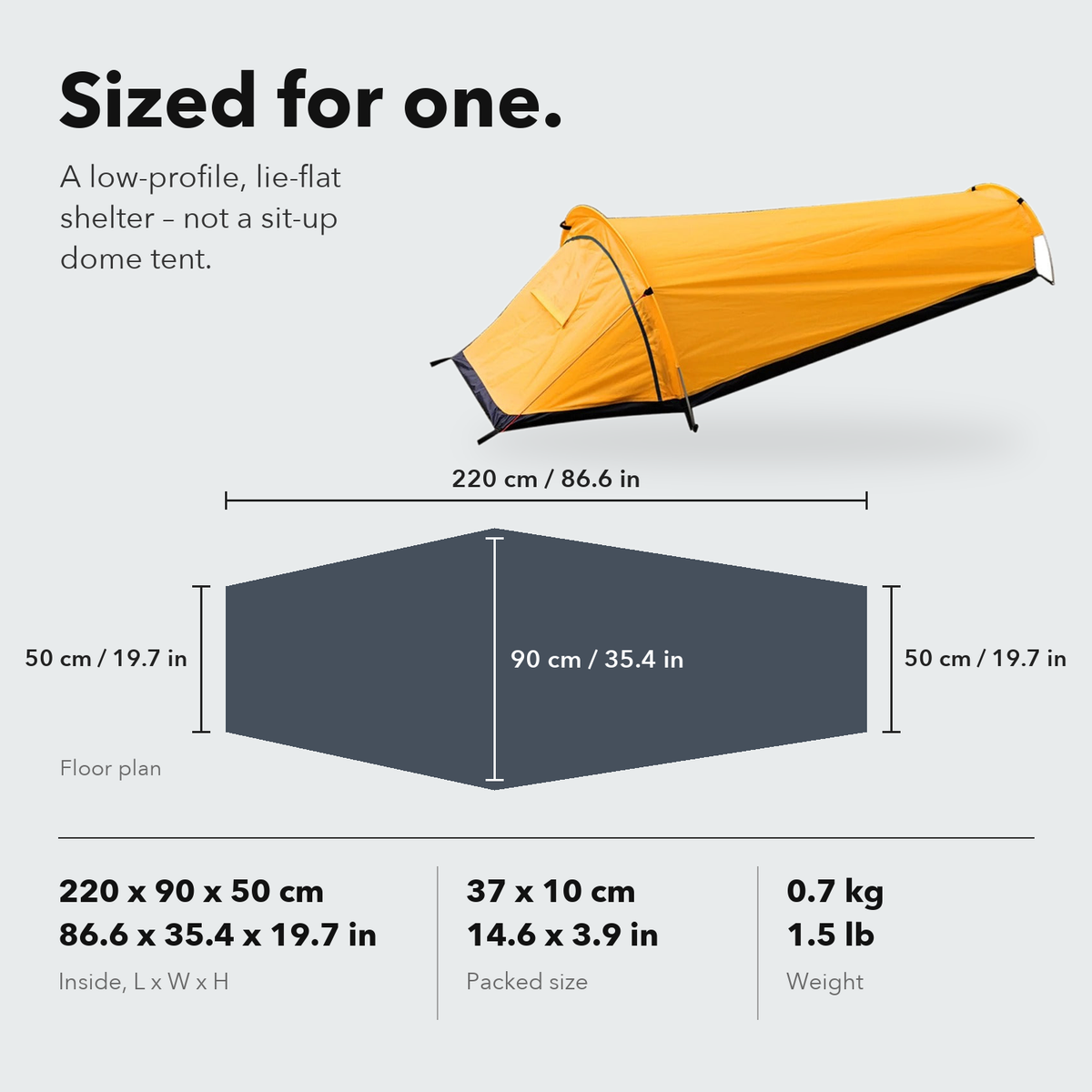 1 Person Camping Tent dimensions: 220 x 90 x 50 cm inside, floor 220 cm long and 90 cm wide, packs to 37 x 10 cm, 0.7 kg